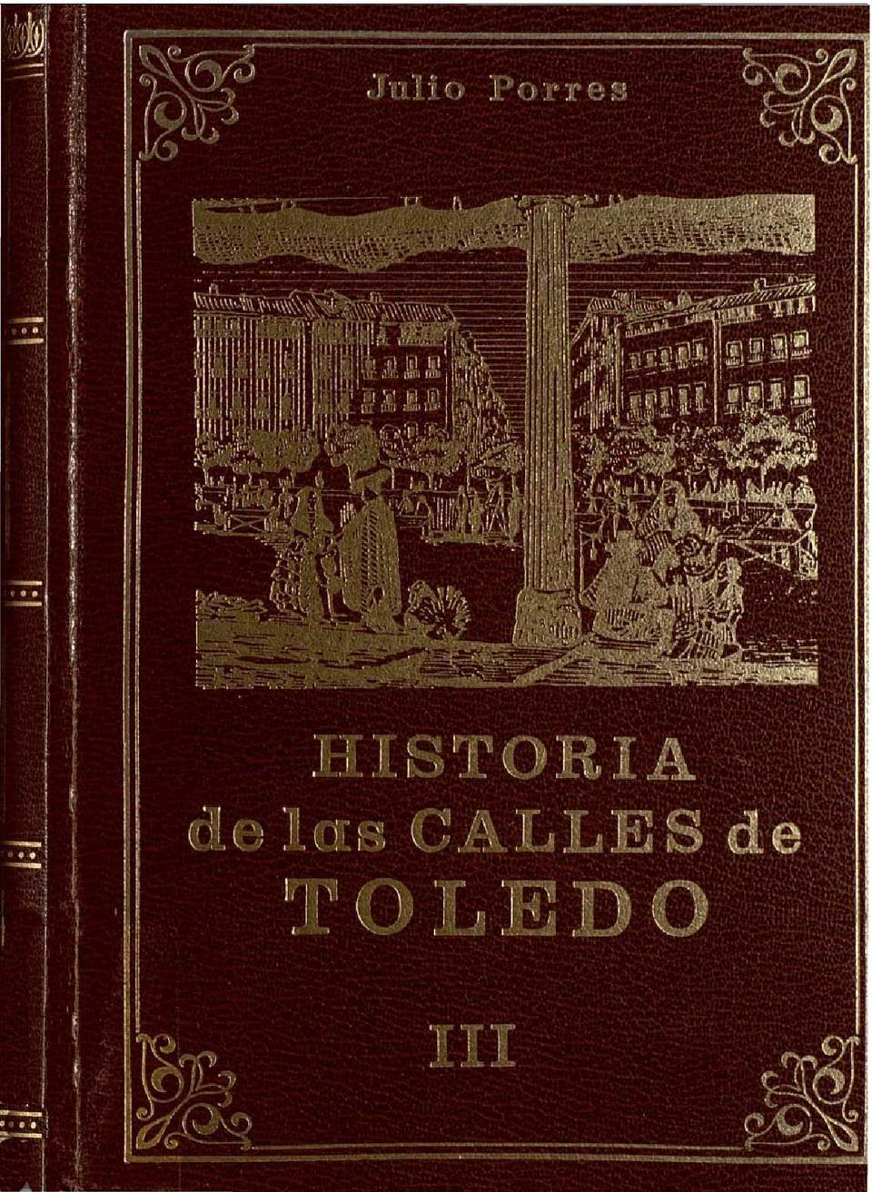 Historia de las calles de Toledo. III / Julio Porres Martín-Cleto.-. [Monografía]