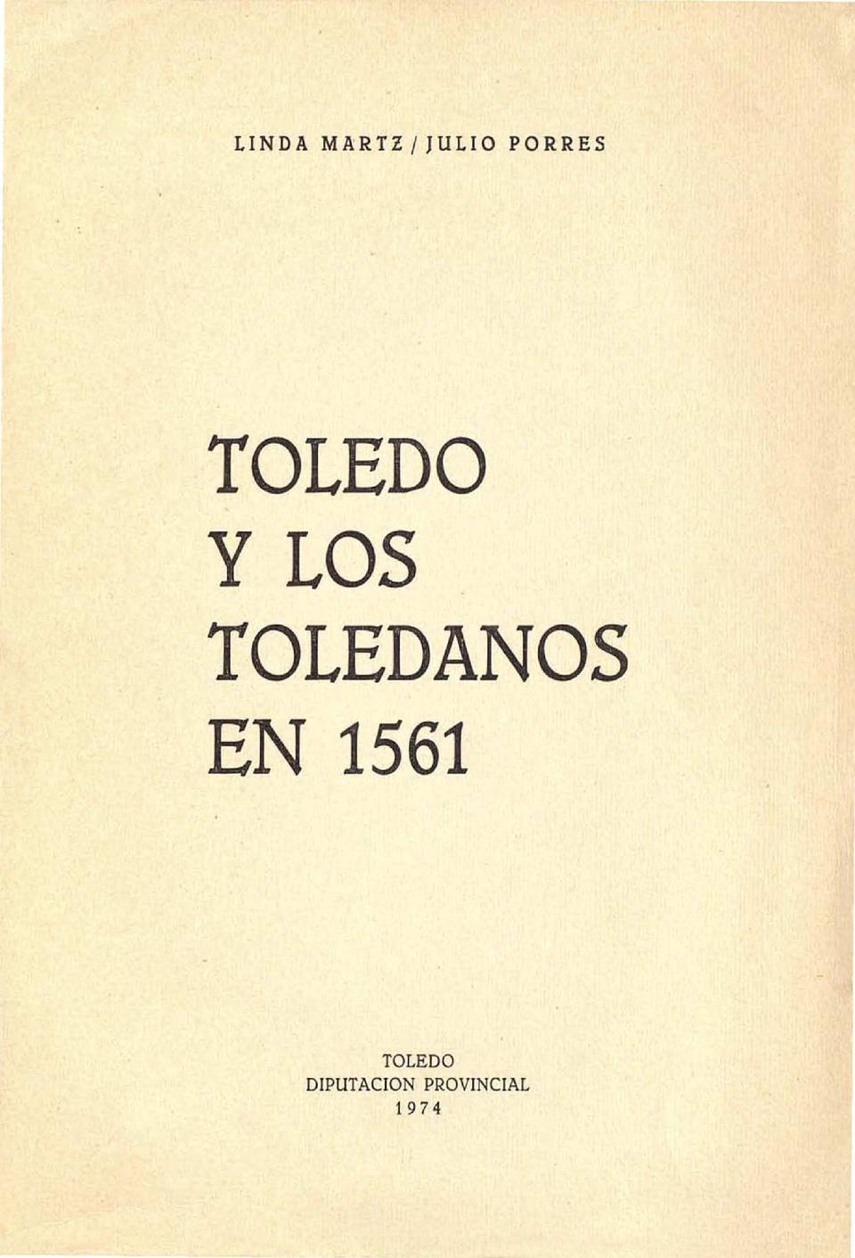 Toledo y los toledanos en 1561 / Linda Martz y Julio Porres Martín-Cleto.-. [Monografía]