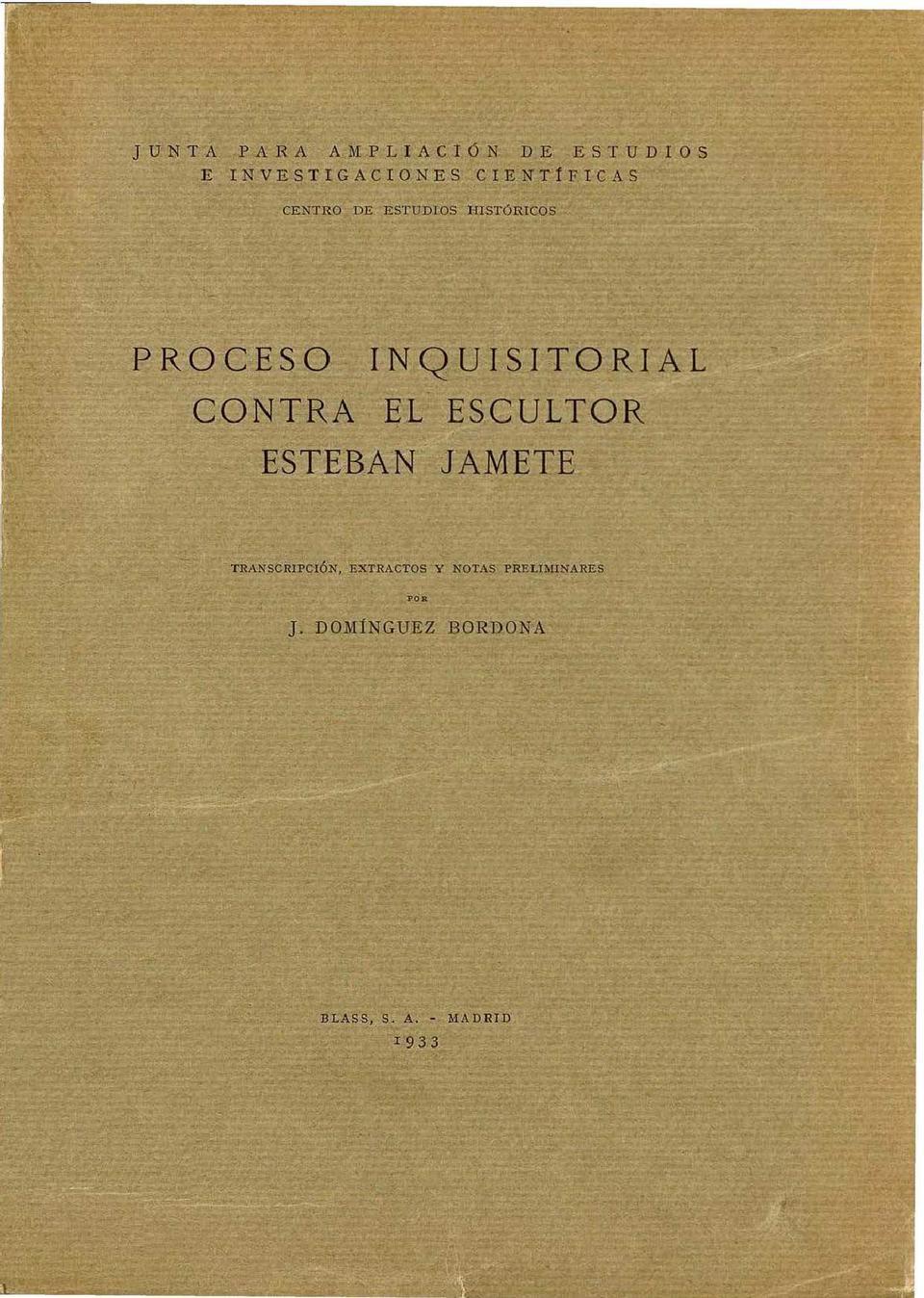 Proceso inquisitorial contra el escultor Esteban Jamete / transcripción, extractos y notas preliminares por J. Domínguez Bordona.-. [Monografía]